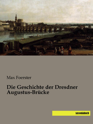 Buchcover Die Geschichte der Dresdner Augustus-Brücke | Max Foerster | EAN 9783944822761 | ISBN 3-944822-76-5 | ISBN 978-3-944822-76-1