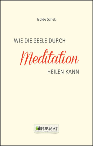 Buchcover Wie die Seele durch Meditation heilen kann | Isolde Schek | EAN 9783944829531 | ISBN 3-944829-53-0 | ISBN 978-3-944829-53-1
