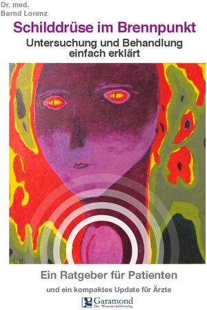 Buchcover Schilddrüse im Brennpunkt | Dr. med. Bernd Lorenz | EAN 9783944830773 | ISBN 3-944830-77-6 | ISBN 978-3-944830-77-3