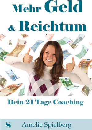 Buchcover Mehr Geld & Reichtum | Amelie Spielberg | EAN 9783944838175 | ISBN 3-944838-17-3 | ISBN 978-3-944838-17-5