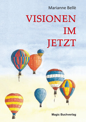 Buchcover Visionen im Jetzt | Marianne Bellè | EAN 9783944847658 | ISBN 3-944847-65-2 | ISBN 978-3-944847-65-8