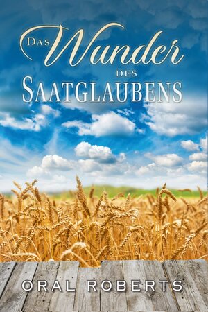 Buchcover Das Wunder des Saatglaubens | Oral Roberts | EAN 9783944851594 | ISBN 3-944851-59-5 | ISBN 978-3-944851-59-4