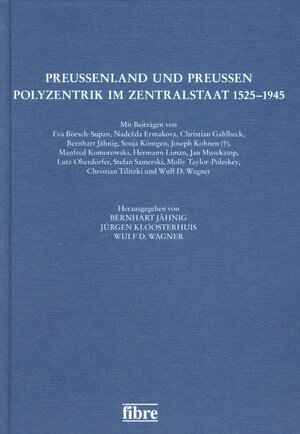 Buchcover Preußenland und Preußen - Polyzentrik im Zentralstaat 1525-1945  | EAN 9783944870526 | ISBN 3-944870-52-2 | ISBN 978-3-944870-52-6