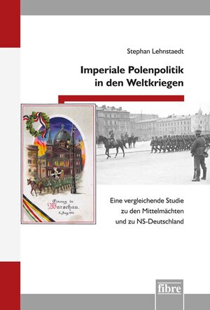 Buchcover Imperiale Polenpolitik in den Weltkriegen | Stephan Lehnstaedt | EAN 9783944870571 | ISBN 3-944870-57-3 | ISBN 978-3-944870-57-1