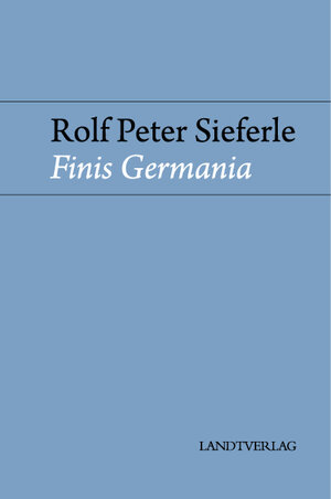 Buchcover Finis Germania | Rolf Peter Sieferle | EAN 9783944872902 | ISBN 3-944872-90-8 | ISBN 978-3-944872-90-2