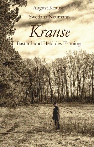 Buchcover Krause - Bastard und Held des Flämings | August Krause | EAN 9783944879048 | ISBN 3-944879-04-X | ISBN 978-3-944879-04-8