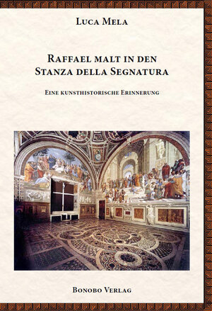 Buchcover Raffael malt in den Stanza della Segnatura | Luca Mela | EAN 9783944886947 | ISBN 3-944886-94-1 | ISBN 978-3-944886-94-7