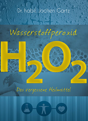Buchcover Wasserstoffperoxid | Jochen Gartz | EAN 9783944887081 | ISBN 3-944887-08-5 | ISBN 978-3-944887-08-1