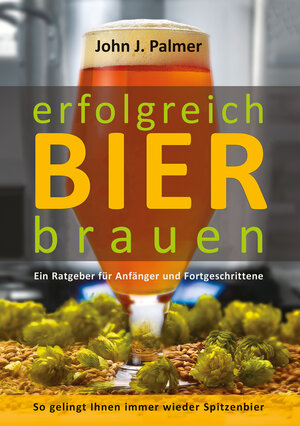 Buchcover Erfolgreich Bier brauen | John J. Palmer | EAN 9783944887579 | ISBN 3-944887-57-3 | ISBN 978-3-944887-57-9