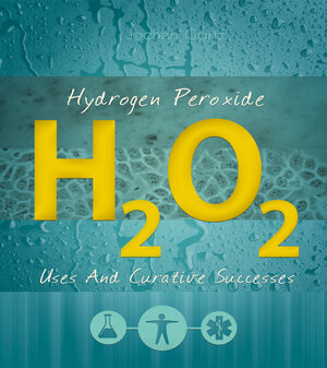 Buchcover Hydrogen Peroxide: Uses And Curative Successes | Jochen Gartz | EAN 9783944887630 | ISBN 3-944887-63-8 | ISBN 978-3-944887-63-0