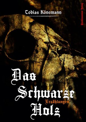 Buchcover Das Schwarze Holz | Tobias Könemann | EAN 9783944893136 | ISBN 3-944893-13-1 | ISBN 978-3-944893-13-6