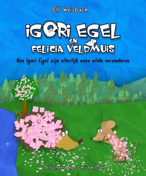 Buchcover Igori Egel en Felicia Veldmuis – Hoe Igori Egel zijn uiterlijk eens wilde veranderen | Elli Weisbach | EAN 9783944900032 | ISBN 3-944900-03-0 | ISBN 978-3-944900-03-2