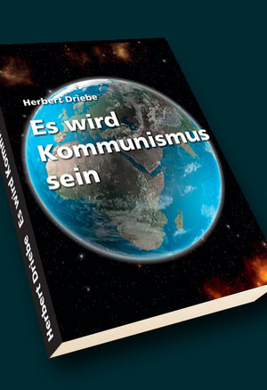 Buchcover Es wird Kommunismus sein | Herbert Driebe | EAN 9783944907284 | ISBN 3-944907-28-0 | ISBN 978-3-944907-28-4