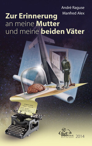 Buchcover Zur Erinnerung an meine Mutter und meine beiden Väter | André Raguse | EAN 9783944909004 | ISBN 3-944909-00-3 | ISBN 978-3-944909-00-4
