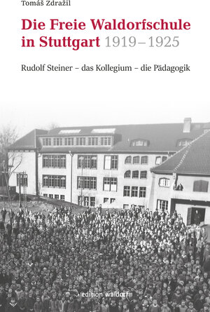 Buchcover Freie Waldorfschule in Stuttgart 1919 - 1925 | Tomáš Zdražil | EAN 9783944911861 | ISBN 3-944911-86-5 | ISBN 978-3-944911-86-1