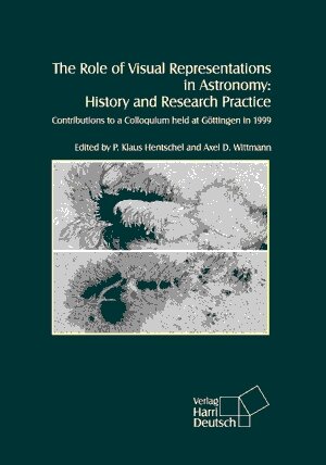 Buchcover The Role of Visual Representations in Astronomy: History and Research Practice  | EAN 9783944913056 | ISBN 3-944913-05-1 | ISBN 978-3-944913-05-6
