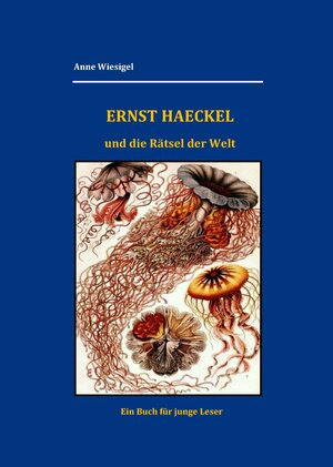 Buchcover Ernst Haeckel und die Rätsel der Welt | Anne Wiesigel | EAN 9783944919065 | ISBN 3-944919-06-8 | ISBN 978-3-944919-06-5