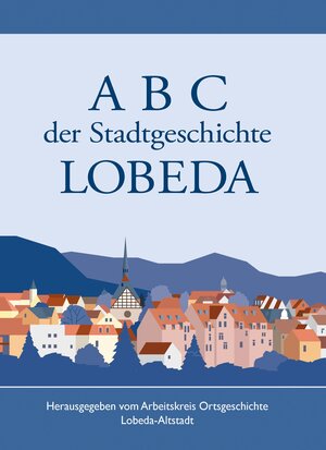 Buchcover A B C der Stadtgeschichte von LOBEDA | Karl-Heinz Donnerhacke | EAN 9783944919331 | ISBN 3-944919-33-5 | ISBN 978-3-944919-33-1