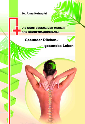 Buchcover Die Quintessenz der Medizin - der Rückenmarkskanal | Anna Holzapfel, Fr. Dr. | EAN 9783944934419 | ISBN 3-944934-41-5 | ISBN 978-3-944934-41-9