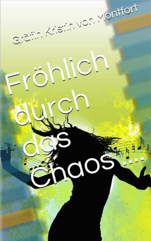 Buchcover Fröhlich durch das Chaos | Gräfin Kristin von Montfort | EAN 9783944949000 | ISBN 3-944949-00-5 | ISBN 978-3-944949-00-0