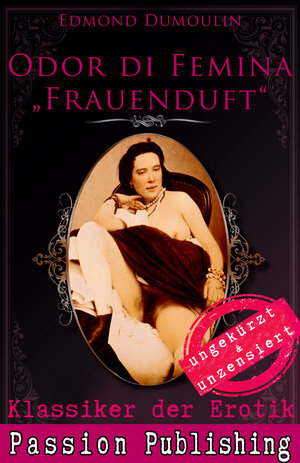 Buchcover Klassiker der Erotik 47: Odur di Femina - Frauenduft | Dumoulin, Edmond | EAN 9783944964386 | ISBN 3-944964-38-1 | ISBN 978-3-944964-38-6