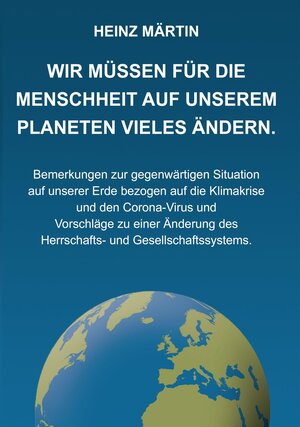 Buchcover Wir müssen für die Menschheit auf unserem Planeten Vieles ändern | Heinz Märtin | EAN 9783944965031 | ISBN 3-944965-03-5 | ISBN 978-3-944965-03-1