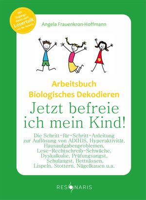 Buchcover Arbeitsbuch Biologisches Dekodieren - Jetzt befreie ich mein Kind! | Angela Frauenkron-Hoffmann | EAN 9783944973012 | ISBN 3-944973-01-1 | ISBN 978-3-944973-01-2