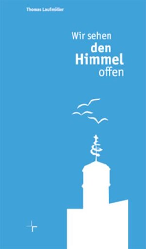 Buchcover Wir sehen den Himmel offen | Thomas Laufmöller | EAN 9783944974576 | ISBN 3-944974-57-3 | ISBN 978-3-944974-57-6