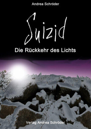 Buchcover Suizid - Die Rückkehr des Lichts | Andrea Schröder | EAN 9783944990057 | ISBN 3-944990-05-6 | ISBN 978-3-944990-05-7