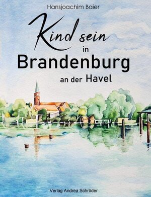 Buchcover Kind sein in Brandenburg an der Havel | Hansjürgen Baier | EAN 9783944990880 | ISBN 3-944990-88-9 | ISBN 978-3-944990-88-0