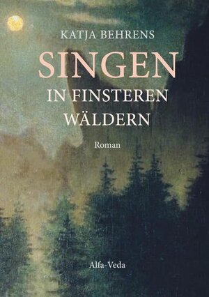 Buchcover Singen in finsteren Wäldern | Katja Behrens | EAN 9783945004791 | ISBN 3-945004-79-9 | ISBN 978-3-945004-79-1