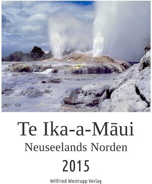 Buchcover Te Ika-a-Maui. Neuseelands Nordinsel.  | EAN 9783945005163 | ISBN 3-945005-16-7 | ISBN 978-3-945005-16-3