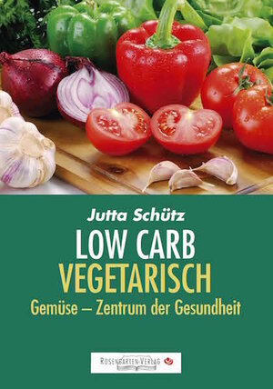 Buchcover Low Carb Vegetarisch | Jutta Schütz | EAN 9783945015155 | ISBN 3-945015-15-4 | ISBN 978-3-945015-15-5