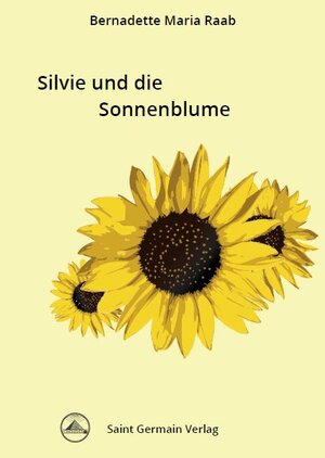 Buchcover Silvie und die Sonnenblume | Bernadette Maria Raab | EAN 9783945019900 | ISBN 3-945019-90-7 | ISBN 978-3-945019-90-0