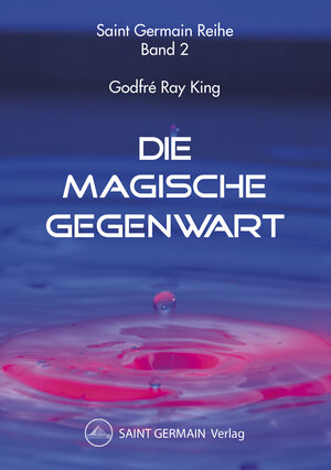 Buchcover Die Magische Gegenwart | Godfré Ray King | EAN 9783945019955 | ISBN 3-945019-95-8 | ISBN 978-3-945019-95-5