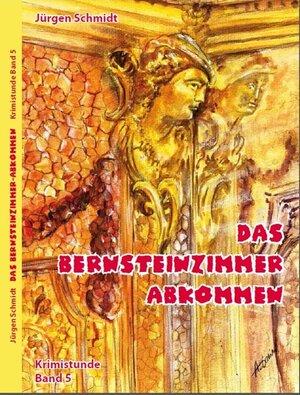 Buchcover Das Bernsteinzimmer-Abkommen | Jürgen Schmidt | EAN 9783945033524 | ISBN 3-945033-52-7 | ISBN 978-3-945033-52-4