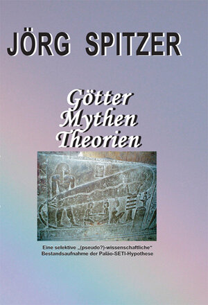 Buchcover Götter, Mythen, Theorien | Jörg Spitzer | EAN 9783945041154 | ISBN 3-945041-15-5 | ISBN 978-3-945041-15-4