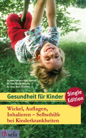 Buchcover Wickel, Auflagen, Inhalieren - Selbsthilfe bei Kinderkrankheiten | Dr. med. Herbert Renz-Polster | EAN 9783945090312 | ISBN 3-945090-31-8 | ISBN 978-3-945090-31-2