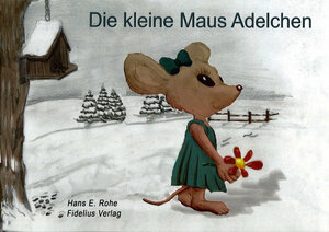 Buchcover Die kleine Maus Adelchen | Hans E. Rohe | EAN 9783945099025 | ISBN 3-945099-02-1 | ISBN 978-3-945099-02-5