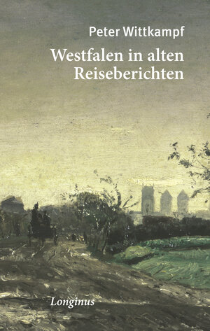Buchcover Westfalen in alten Reiseberichten  | EAN 9783945113349 | ISBN 3-945113-34-2 | ISBN 978-3-945113-34-9