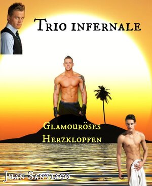 Buchcover Trio Infernale 1 - Glamouröses Herzklopfen | Juan Santiago | EAN 9783945118009 | ISBN 3-945118-00-X | ISBN 978-3-945118-00-9