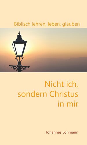 Buchcover Nicht ich, sondern Christus in mir | Johannes Lohmann | EAN 9783945119051 | ISBN 3-945119-05-7 | ISBN 978-3-945119-05-1