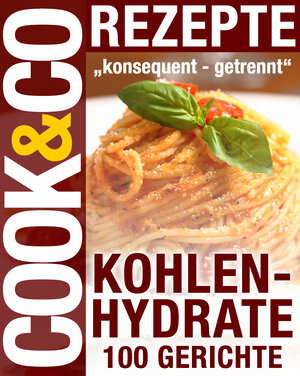 Buchcover Cook & Co Rezepte - Kohlenhydrate 100 Gerichte | Red. Serges Verlag | EAN 9783945120125 | ISBN 3-945120-12-8 | ISBN 978-3-945120-12-5
