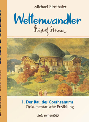 Buchcover Weltenwandler Rudolf Steiner und der Bau des Goetheanums.  | EAN 9783945132043 | ISBN 3-945132-04-5 | ISBN 978-3-945132-04-3