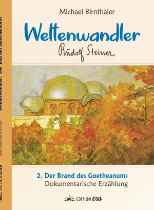 Buchcover Weltenwandler Rudolf Steiner und der Brand des Goetheanums. | Michael Birnthaler | EAN 9783945132067 | ISBN 3-945132-06-1 | ISBN 978-3-945132-06-7