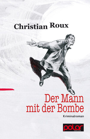 Buchcover Der Mann mit der Bombe | Christian Roux | EAN 9783945133217 | ISBN 3-945133-21-1 | ISBN 978-3-945133-21-7