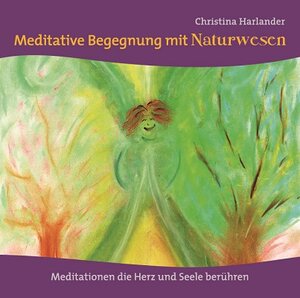 Buchcover Meditative Begegnung mit Naturwesen | Christina Harlander | EAN 9783945141137 | ISBN 3-945141-13-3 | ISBN 978-3-945141-13-7