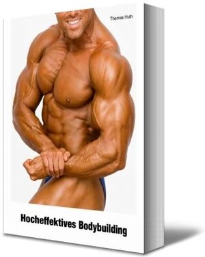 Buchcover Hocheffektives Bodybuilding | Thomas Huth | EAN 9783945158456 | ISBN 3-945158-45-1 | ISBN 978-3-945158-45-6