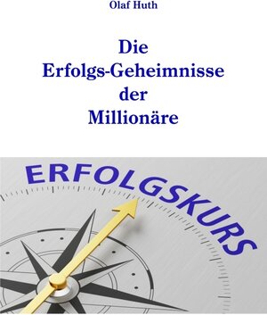 Buchcover Die Erfolgs-Geheimnisse der Millionäre | Olaf Huth | EAN 9783945158517 | ISBN 3-945158-51-6 | ISBN 978-3-945158-51-7