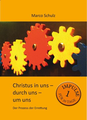 Buchcover Christus in uns – durch uns – um uns 1 | Marco Schulz | EAN 9783945166000 | ISBN 3-945166-00-4 | ISBN 978-3-945166-00-0